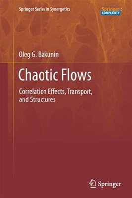 Chaotic Flows : Correlation Effects, Transport, and Structures, Paperback by ...