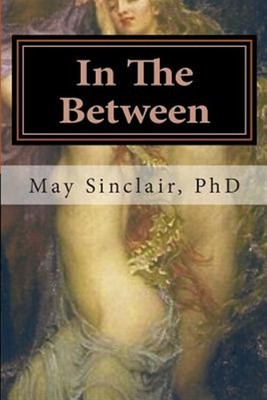 In the Between : Reincarnation...a Novel, Paperback by Sinclair, May, Ph.D., ...