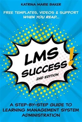 Lms Success: A Step-By-Step Guide to Learning Management System Administratio...