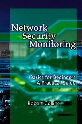 Network Security Monitoring : Basics for Beginners. a Practical Guide, Paperb...