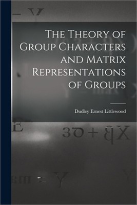 The Theory of Group Characters and Matrix Representations of Groups (Paperback o