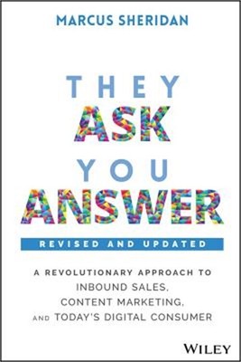 They Ask, You Answer: A Revolutionary Approach to Inbound Sales, Content Marketi