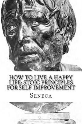 How to Live a Happy Life : Stoic Principles for Self-improvement, Paperback b...
