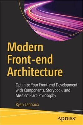 Modern Front-End Architecture: Optimize Your Front-End Development with Componen