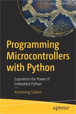 Programming Microcontrollers with Python: Experience the Power of Embedded Pytho