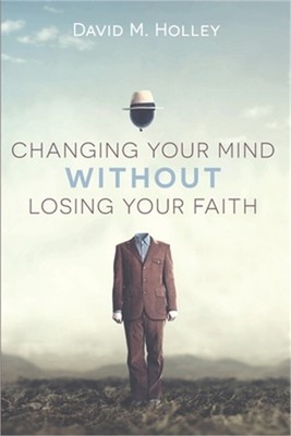 Changing Your Mind Without Losing Your Faith (Paperback or Softback)