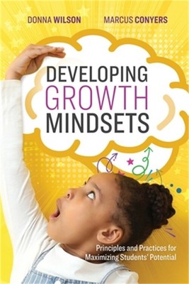 Developing Growth Mindsets: Principles and Practices for Maximizing Students' Po