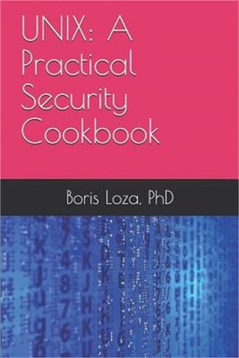Unix: A Practical Security Cookbook: Securing Unix Operating System Without Thir