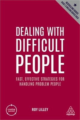 Dealing with Difficult People: Fast, Effective Strategies for Handling Problem P
