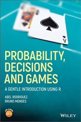 Probability, Decisions and Games: A Gentle Introduction Using R (Paperback or So