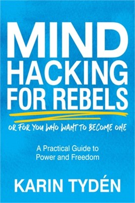 Mind Hacking for Rebels: A Practical Guide to Power and Freedom (Paperback or So