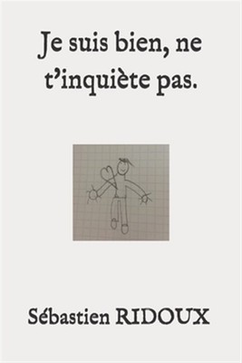 Je suis bien, ne t'inquiète pas. by Ridoux, Sebastien, Brand New, Free shippi...