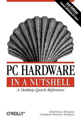PC Hardware in a Nutshell : A Desktop Quick Reference Paperback