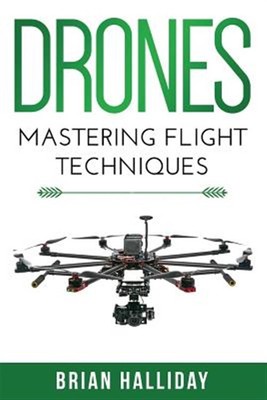 Drones : Mastering Flight Techniques, Paperback by Halliday, Brian, Like New ...