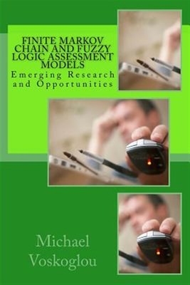 Finite Markov Chain and Fuzzy Logic Assessment Models : Emerging Research and...