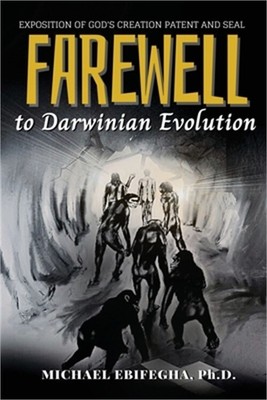 Farewell to Darwinian Evolution: Exposition of God's Creation Patent and Seal (P