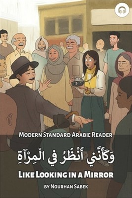 Like Looking in a Mirror: Modern Standard Arabic Reader (Paperback or Softback)