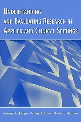 Understanding and Evaluating Research in Applied and Clinical Settings (Paperbac