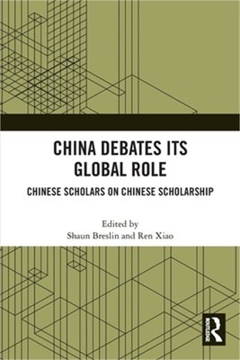 China Debates Its Global Role: Chinese Scholars on Chinese Scholarship (Paperbac