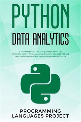 Python Data Analytics: A step by step fast and easy guide for whom are intere...