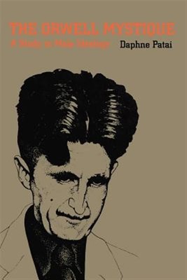 Orwell Mystique : A Study in Male Ideology, Paperback by Patai, Daphne, Brand...