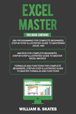 Excel Master: The Complete 3 Books in 1 for Excel - VBA for Complete Beginner...