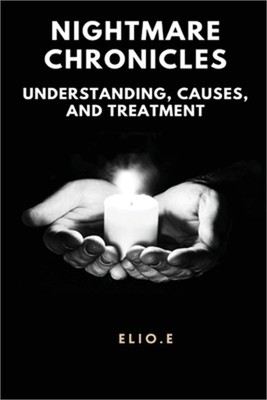 Nightmare Chronicles Understanding Causes And Treatment (Paperback or Softback)