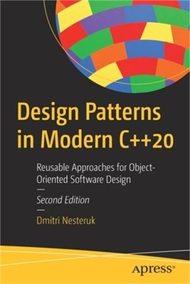 Design Patterns in Modern C++20: Reusable Approaches for Object-Oriented Softwar