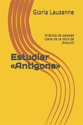 Estudiar Antigone: Análisis de pasajes clave de la obra de Anouilh by Lauzann...