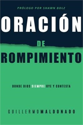 Oraci�n de Rompimiento: Donde Dios Siempre Oye Y Contesta (Paperback or Softback