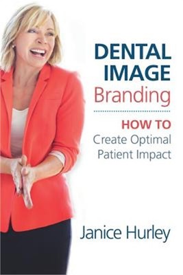 Dental Image Branding: How to Create Optimal Patient Impact (Paperback or Softba