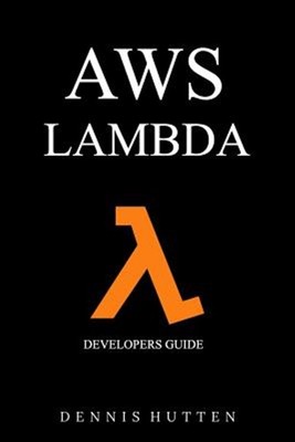 Aws : Developers Guide to Aws Lambda the Ultimate Beginners Guide, Paperback ...