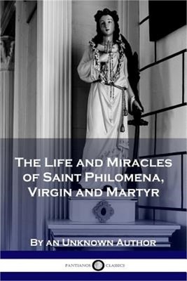 The Life and Miracles of Saint Philomena, Virgin and Martyr (Paperback or Softba