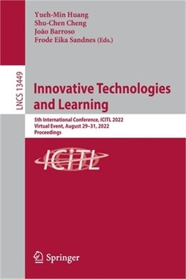Innovative Technologies and Learning: 5th International Conference, Icitl 2022,