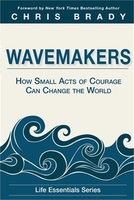 Wavemakers: How Small Acts of Courage Can Change the World (Paperback or Softbac