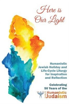 Here Is Our Light: Humanistic Jewish Holiday and Life-Cycle Liturgy for Inspirat