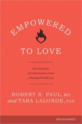 Empowered to Love: Discovering Your God-Given Power to Create a Marriage You Bot