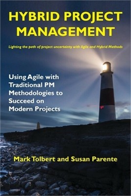 Hybrid Project Management: Using Agile with Traditional PM Methodologies to Succ