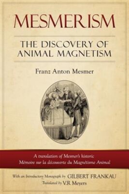 Mesmerism : The Discovery of Animal Magnetism: English Translation of Mesmer'...