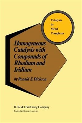 Homogeneous Catalysis With Compounds of Rhodium and Iridium, Paperback by Dic...