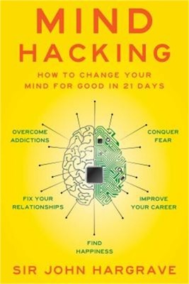 Mind Hacking: How to Change Your Mind for Good in 21 Days (Paperback or Softback