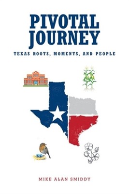 Pivotal Journey: Texas Roots, Moments, and People (Paperback or Softback)
