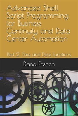 Advanced Shell Script Programming for Business Continuity and Data Center Aut...