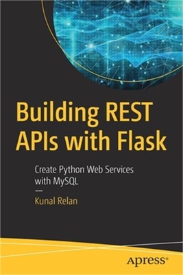 Building Rest APIs with Flask: Create Python Web Services with MySQL (Paperback