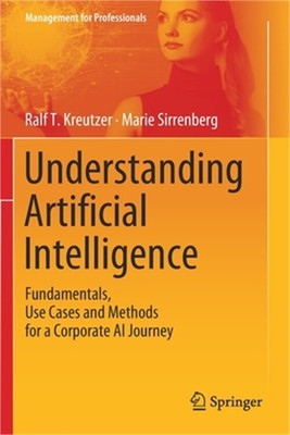Understanding Artificial Intelligence: Fundamentals, Use Cases and Methods for a
