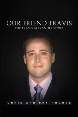 Our Friend Travis: The Travis Alexander Story by Hughes, Chris And Sky, Brand...