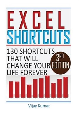 Excel Shortcuts : 130 Shortcuts That Will Change Your Life Forever, Paperback...