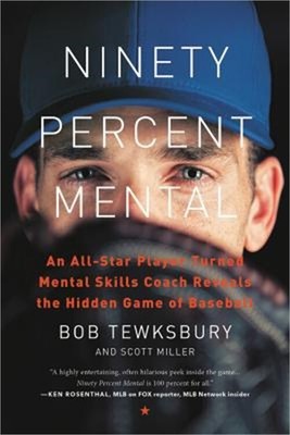 Ninety Percent Mental: An All-Star Player Turned Mental Skills Coach Reveals the