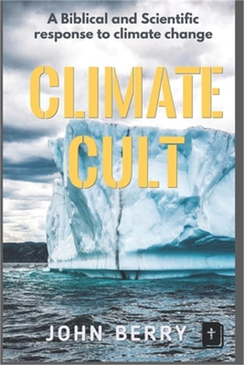 Climate Cult: A Biblical & scientific response to climate change