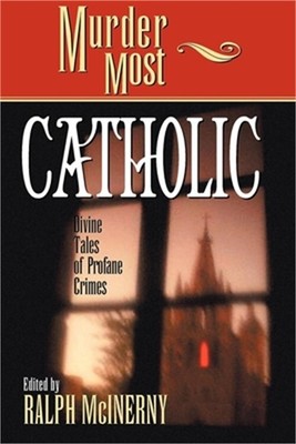 Murder Most Catholic: Divine Tales of Profane Crimes (Hardback or Cased Book)